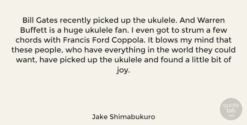 Jake Shimabukuro Quote About Blow, Ukulele, People: Bill Gates Recently Picked Up...