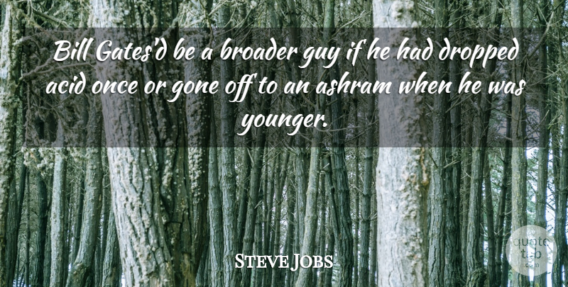 Steve Jobs Quote About Life, Best Job, Dropping Acid: Bill Gatesd Be A Broader...