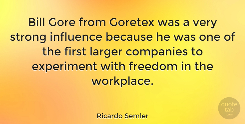 Ricardo Semler Quote About Strong, Bills, Firsts: Bill Gore From Goretex Was...