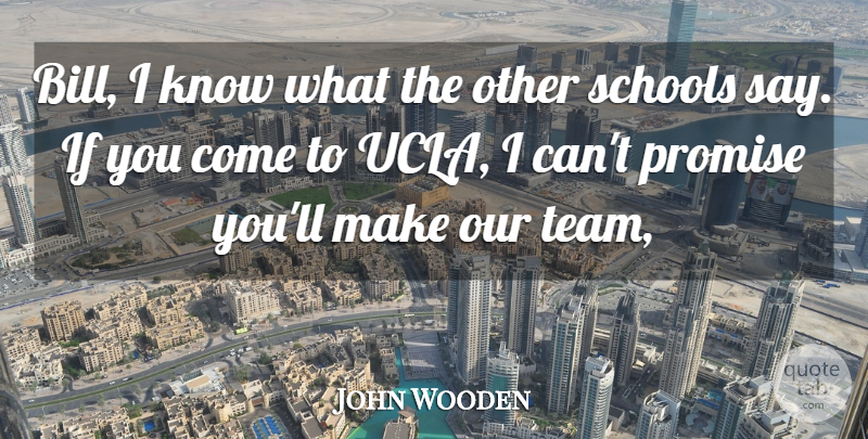John Wooden Quote About Promise, Schools: Bill I Know What The...