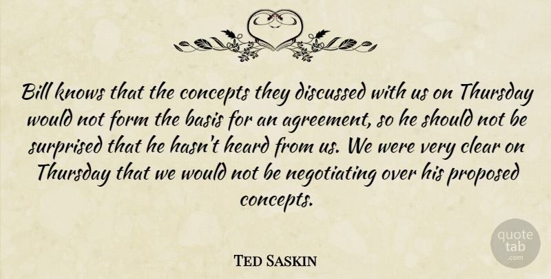 Ted Saskin Quote About Agreement, Basis, Bill, Clear, Concepts: Bill Knows That The Concepts...