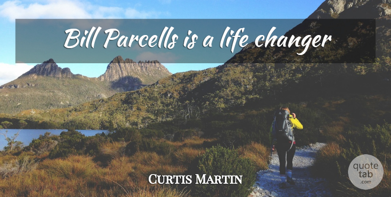 Curtis Martin Quote About Life Changing, Bills: Bill Parcells Is A Life...