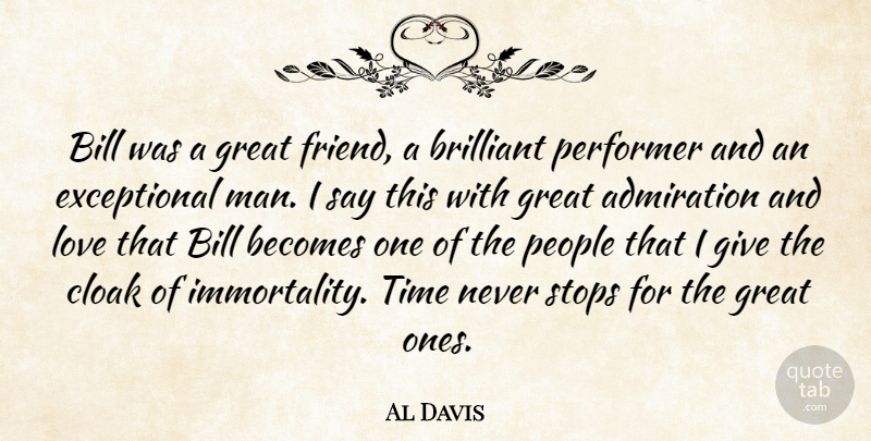 Al Davis Quote About Admiration, Becomes, Bill, Brilliant, Cloak: Bill Was A Great Friend...