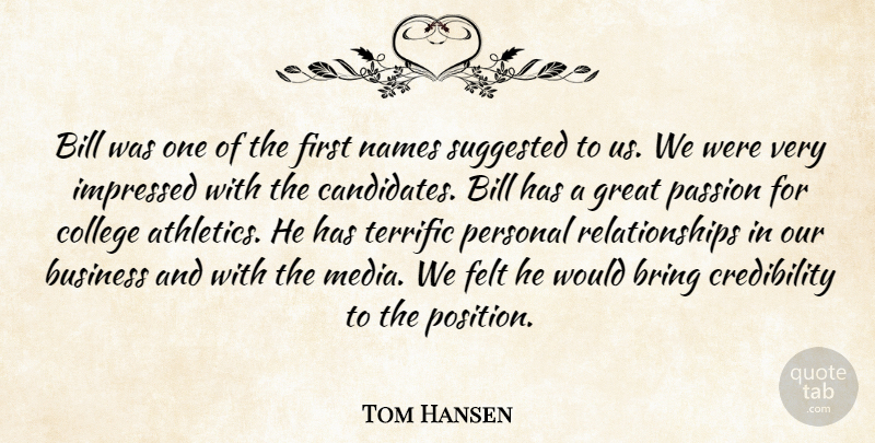Tom Hansen Quote About Bill, Bring, Business, College, Felt: Bill Was One Of The...