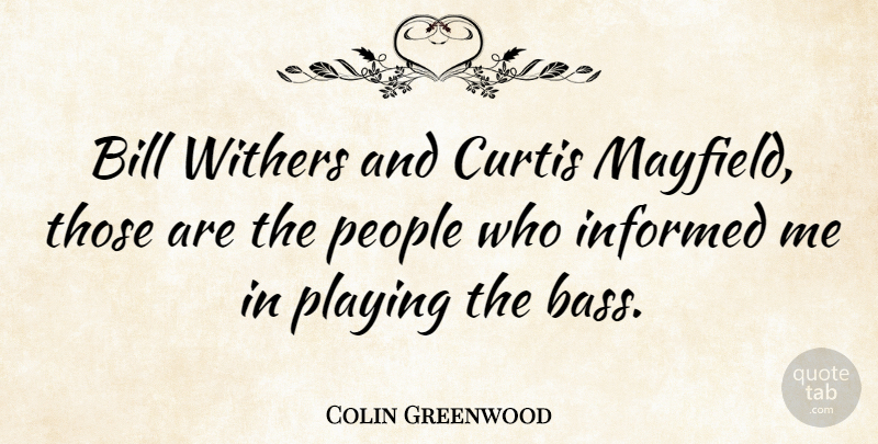 Colin Greenwood Quote About People, Bills, Bass: Bill Withers And Curtis Mayfield...