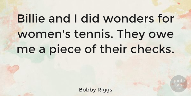 Bobby Riggs Quote About American Athlete, Owe, Piece: Billie And I Did Wonders...