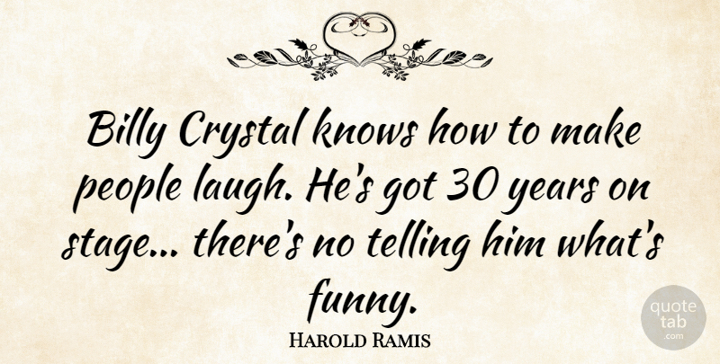 Harold Ramis Quote About Years, People, Laughing: Billy Crystal Knows How To...