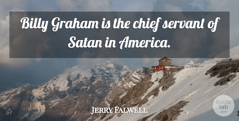 Jerry Falwell Quote About America, Satan, Chiefs: Billy Graham Is The Chief...