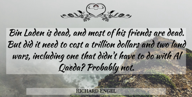 Richard Engel Quote About Al, Bin, Dollars, Including, Trillion: Bin Laden Is Dead And...