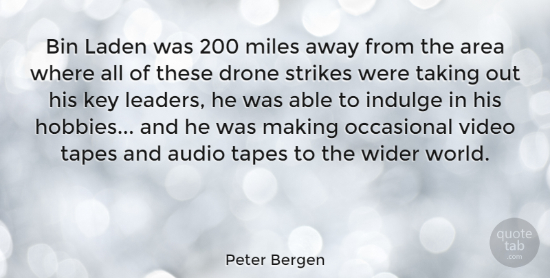 Peter Bergen Quote About Keys, Indulge In, Leader: Bin Laden Was 200 Miles...