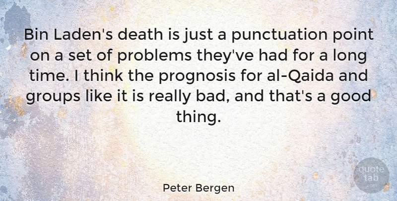 Peter Bergen Quote About Thinking, Long, Groups: Bin Ladens Death Is Just...