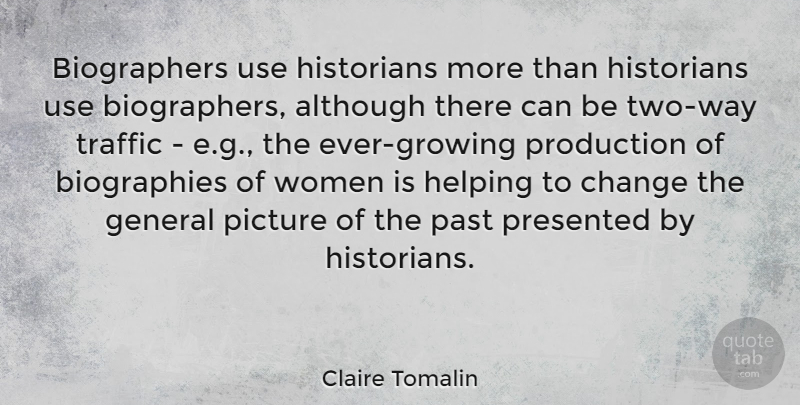 Claire Tomalin Quote About Past, Two, Use: Biographers Use Historians More Than...