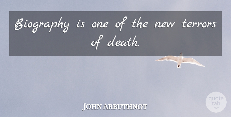 John Arbuthnot Quote About Biographies, Terror: Biography Is One Of The...