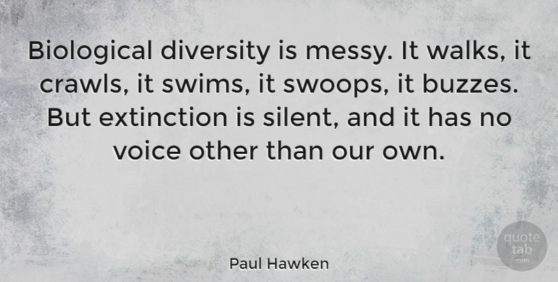 Paul Hawken Quote About Biological, Extinction: Biological Diversity Is Messy It...