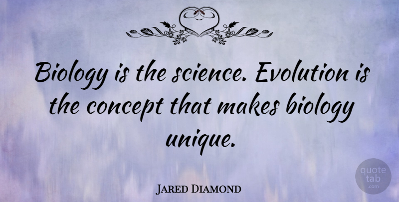 Jared Diamond Quote About Unique, Evolution, Biology: Biology Is The Science Evolution...