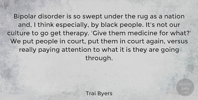 Trai Byers Quote About Attention, Bipolar, Court, Disorder, Nation: Bipolar Disorder Is So Swept...