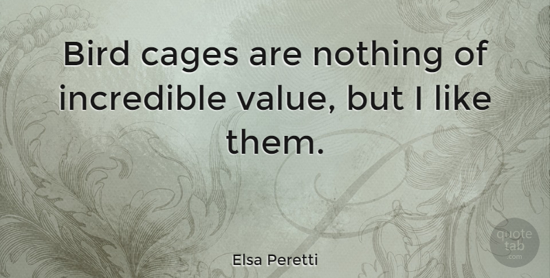 Elsa Peretti Quote About undefined: Bird Cages Are Nothing Of...