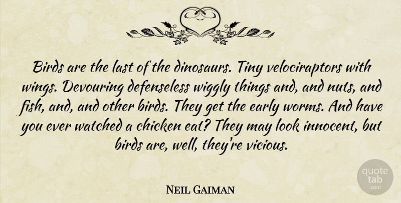 Neil Gaiman Quote About Nuts, Wings, Bird: Birds Are The Last Of...