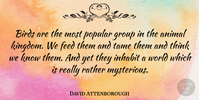David Attenborough Quote About Animal, Thinking, Bird: Birds Are The Most Popular...