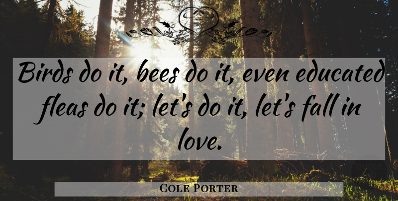 Cole Porter Quote About I Love You, Falling In Love, Bird: Birds Do It Bees Do...