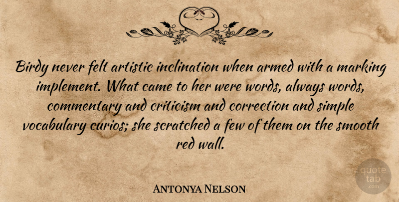 Antonya Nelson Quote About Wall, Simple, Vocabulary: Birdy Never Felt Artistic Inclination...