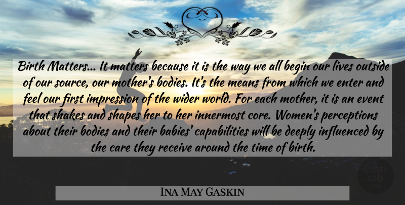 Ina May Gaskin Quote About Mother, Baby, Mean: Birth Matters It Matters Because...
