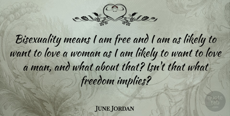 June Jordan Quote About Mean, Men, Want: Bisexuality Means I Am Free...