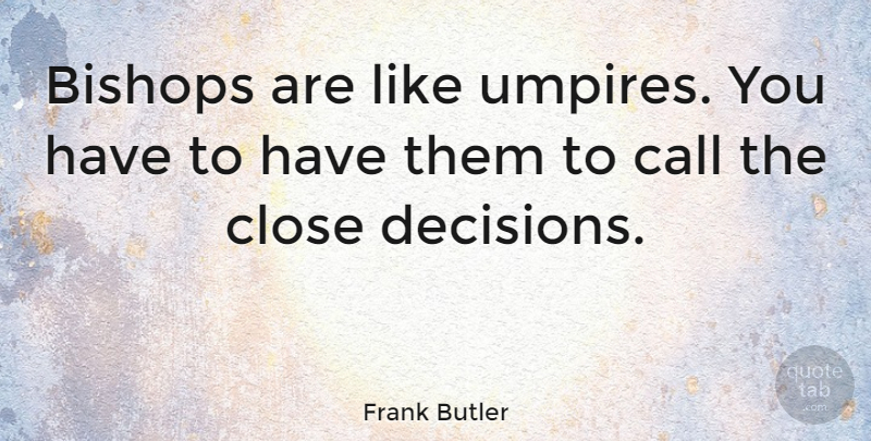 Frank Butler Quote About Bishops: Bishops Are Like Umpires You...