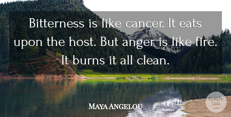 Maya Angelou Quote About Life, Cancer, Anger: Bitterness Is Like Cancer It...