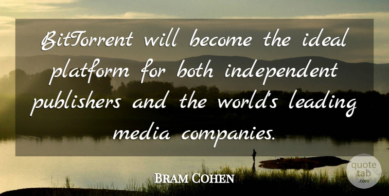 Bram Cohen Quote About Both, Ideal, Leading, Media, Platform: Bittorrent Will Become The Ideal...