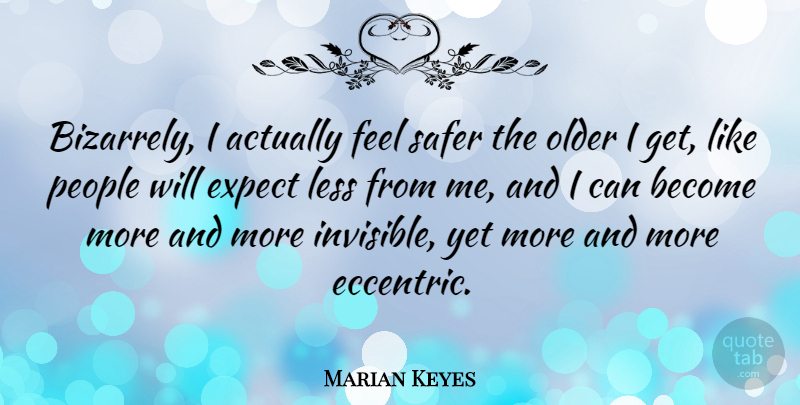Marian Keyes Quote About Less, People, Safer: Bizarrely I Actually Feel Safer...