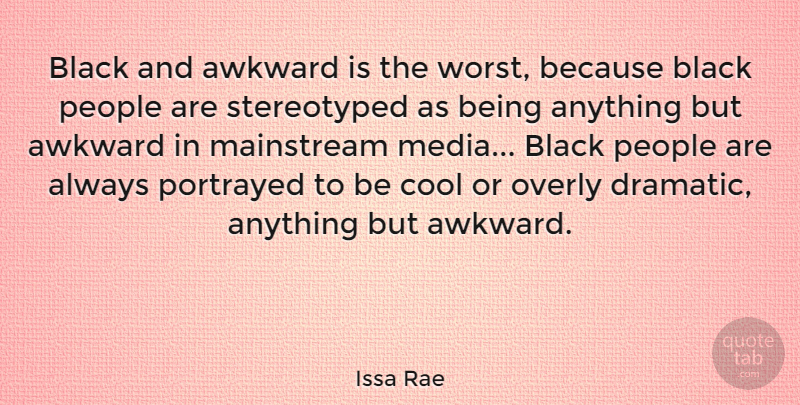Issa Rae Quote About Awkward, Cool, Mainstream, Overly, People: Black And Awkward Is The...
