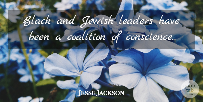 Jesse Jackson Quote About Leader, Black, Coalitions: Black And Jewish Leaders Have...