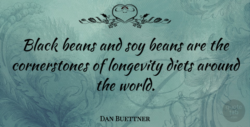 Dan Buettner Quote About Diets, Soy: Black Beans And Soy Beans...