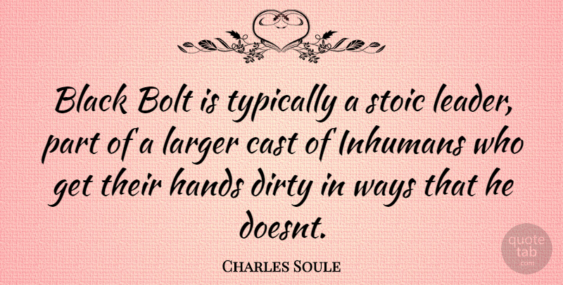 Charles Soule Quote About Dirty, Hands, Leader: Black Bolt Is Typically A...