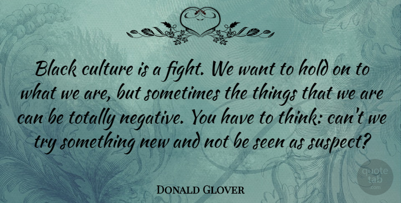Donald Glover Quote About Fighting, Thinking, Black: Black Culture Is A Fight...