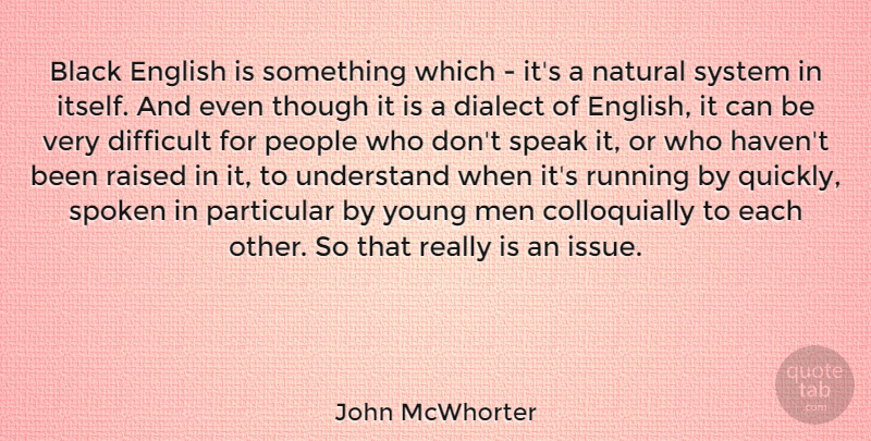 John McWhorter Quote About Dialect, Difficult, English, Men, Natural: Black English Is Something Which...
