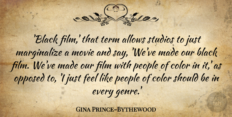 Gina Prince-Bythewood Quote About Opposed, People, Studios, Term: Black Film That Term Allows...