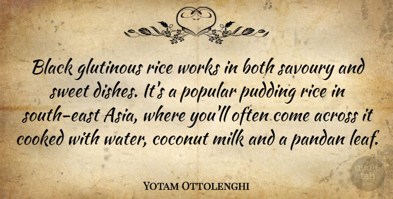 Yotam Ottolenghi Quote About Across, Both, Coconut, Cooked, Milk: Black Glutinous Rice Works In...