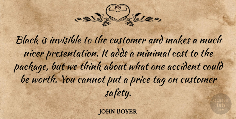 John Boyer Quote About Accident, Adds, Black, Cannot, Cost: Black Is Invisible To The...