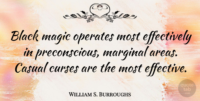 William S. Burroughs Quote About Magic, Black, Casual: Black Magic Operates Most Effectively...