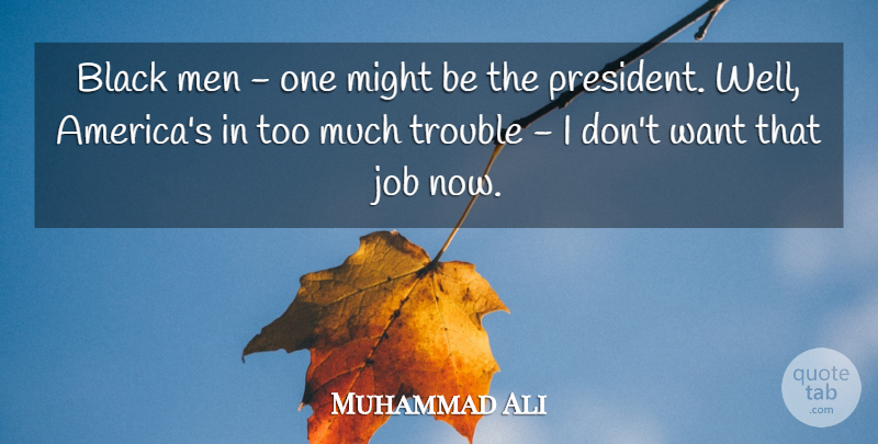 Muhammad Ali Quote About Jobs, Men, America: Black Men One Might Be...