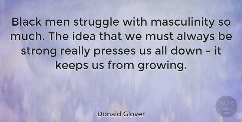 Donald Glover Quote About Strong, Struggle, Men: Black Men Struggle With Masculinity...