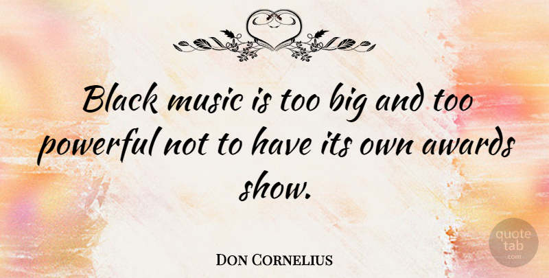 Don Cornelius Quote About Awards, Music: Black Music Is Too Big...