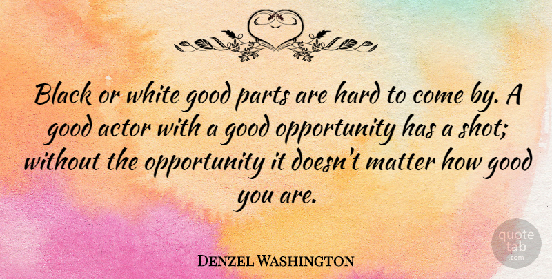 Denzel Washington Quote About Life, Success, Faith: Black Or White Good Parts...