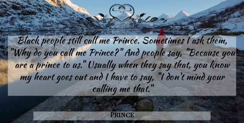 Prince Quote About Heart, People, Black: Black People Still Call Me...