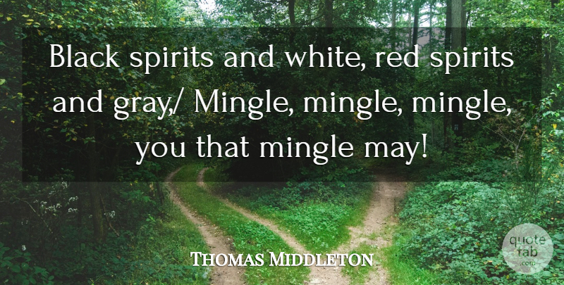 Thomas Middleton Quote About Black, Mingle, Red, Spirits: Black Spirits And White Red...