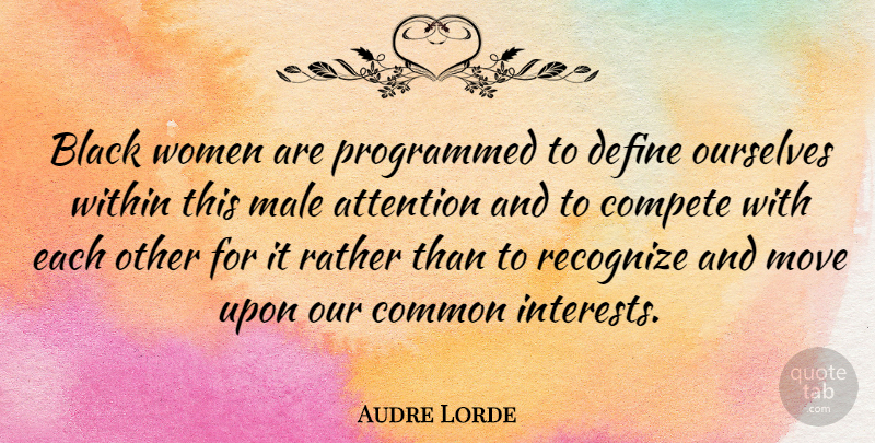Audre Lorde Quote About Moving, Racism, Competition: Black Women Are Programmed To...