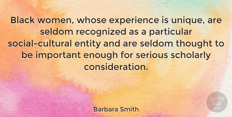 Barbara Smith Quote About Unique, Black, Important: Black Women Whose Experience Is...