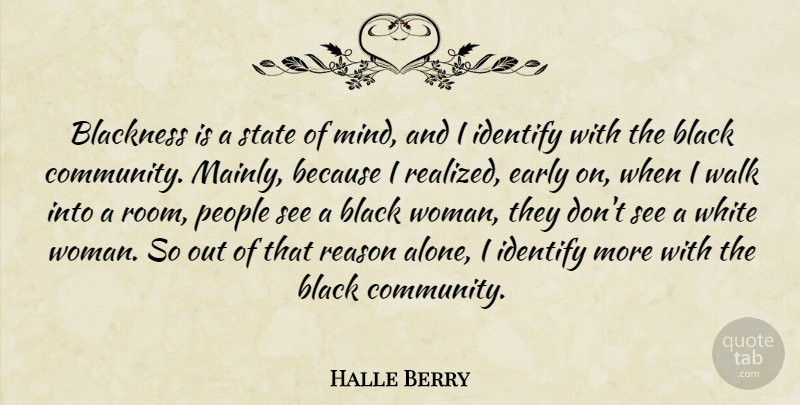 Halle Berry Quote About Alone, Blackness, Early, Identify, People: Blackness Is A State Of...